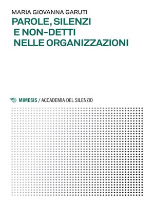 cover image of Parole, silenzi e non-detti nelle organizzazioni